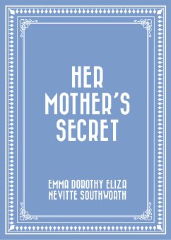 Her Mother's Secret (eBook, ePUB) - Dorothy Eliza Nevitte Southworth, Emma