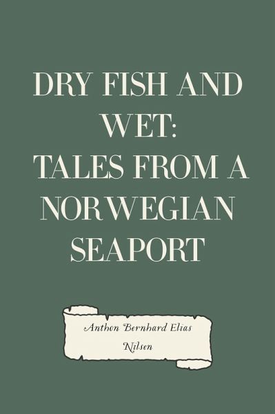 Dry Fish and Wet: Tales from a Norwegian Seaport (eBook, ePUB)