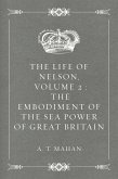 The Life of Nelson, Volume 2 : The Embodiment of the Sea Power of Great Britain (eBook, ePUB)