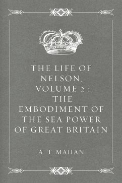 The Life of Nelson, Volume 2 : The Embodiment of the Sea Power of Great Britain (eBook, ePUB) - T. Mahan, A.
