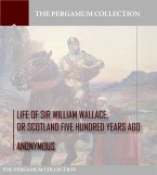 Life of Sir William Wallace, or Scotland Five Hundred Years Ago (eBook, ePUB)