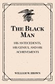 The Black Man: His Antecedents, His Genius, and His Achievements (eBook, ePUB)