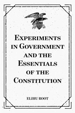 Experiments in Government and the Essentials of the Constitution (eBook, ePUB) - Root, Elihu