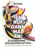 Ich ruf dann mal an! 25 Silberjahre ... Geschichten mit Pfiff (eBook, ePUB) Ich ruf dann mal an! 25 Silberjahre ... Geschichten mit Pfiff (eBook, ePUB)
