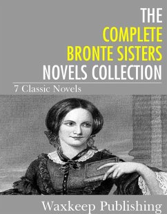 The Complete Bronte Sister Novels Collection (eBook, ePUB) - Bronte Sisters, The
