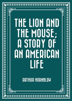The Lion and the Mouse; a Story of an American Life (eBook, ePUB) - Hornblow, Arthur