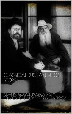 Classical Russian Short Stories (eBook, ePUB) - Pushkin, Alexander; Gogol, Nikolai; Dostoyevsky, Fjodor; Tolstoy, Leo; Chekhov, Anton; Gorky, Maxim; Andreyev, Andreyev