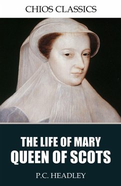 The Life of Mary Queen of Scots (eBook, ePUB) - Headley, P. C.
