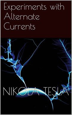Experiments with Alternate Currents (eBook, ePUB) - Tesla, Nikola