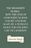 The Mississippi Bubble : How the Star of Good Fortune Rose and Set and Rose Again, by a Woman's Grace, for One John Law of Lauriston (eBook, ePUB)