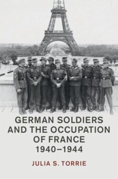 German Soldiers and the Occupation of France, 1940-1944 (eBook, PDF) - Torrie, Julia S.