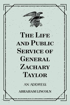 Cover The Life and Public Service of General Zachary Taylor: An Address (eBook, ePUB)