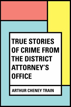 True Stories of Crime From the District Attorney's Office (eBook, ePUB) - Cheney Train, Arthur