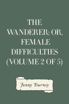 Cover The Wanderer; or, Female Difficulties (Volume 2 of 5) (eBook, ePUB)
