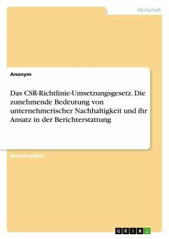 Das CSR-Richtlinie-Umsetzungsgesetz. Die zunehmende Bedeutung von unternehmerischer Nachhaltigkeit und ihr Ansatz in der Berichterstattung - Anonym