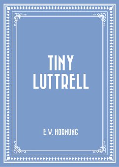 Tiny Luttrell (eBook, ePUB) - Hornung, E.W.