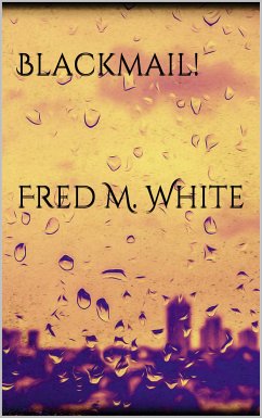 Blackmail! (eBook, ePUB) - White, Fred M.