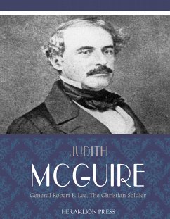 General Robert E. Lee, The Christian Soldier (eBook, ePUB) - McGuire, Judith