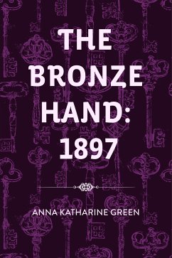 The Bronze Hand: 1897 (eBook, ePUB) - Katharine Green, Anna