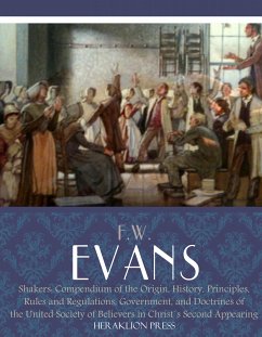 Shakers : Compendium of the Origin, History, Principles, Rules and Regulations (eBook, ePUB) - Evans, F.W.