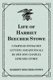 Life of Harriet Beecher Stowe : Compiled From Her Letters and Journals by Her Son Charles Edward Stowe (eBook, ePUB)