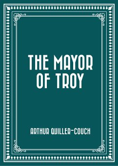 The Mayor of Troy (eBook, ePUB) - Quiller-Couch, Arthur