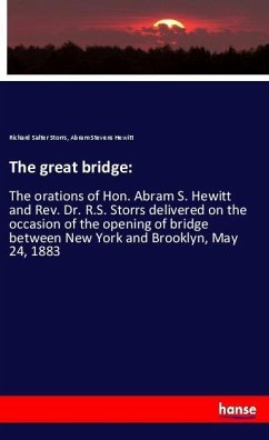 The great bridge: - Storrs, Richard Salter;Hewitt, Abram Stevens