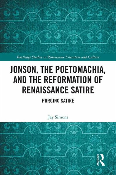 Jonson, the Poetomachia, and the Reformation of Renaissance Satire (eBook, PDF) Jonson, the Poetomachia, and the Reformation of Renaissance Satire (eBook, PDF)