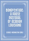 Bonaventure: A Prose Pastoral of Acadian Louisiana (eBook, ePUB)