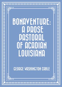 Bonaventure: A Prose Pastoral of Acadian Louisiana (eBook, ePUB) - Washington Cable, George