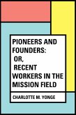 Pioneers and Founders: or, Recent Workers in the Mission field (eBook, ePUB)