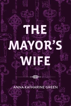 The Mayor's Wife (eBook, ePUB) - Katharine Green, Anna