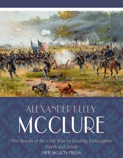 The Annals of the Civil War Written by Leading Participants North and South (eBook, ePUB) - Kelly McClure, Alexander