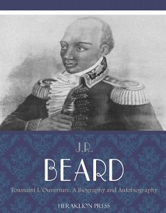 Toussaint L'Ouverture: A Biography and Autobiography (eBook, ePUB) - Beard, J.R.