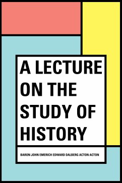 A Lecture on the Study of History (eBook, ePUB) - John Emerich Edward Dalberg Acton Acton, Baron