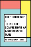 The "Goldfish" : Being the Confessions af a Successful Man (eBook, ePUB)