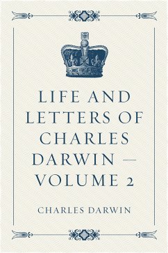 Life and Letters of Charles Darwin — Volume 2 (eBook, ePUB) - Darwin, Charles