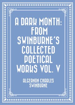 A Dark Month: From Swinburne's Collected Poetical Works Vol. V (eBook, ePUB) - Charles Swinburne, Algernon