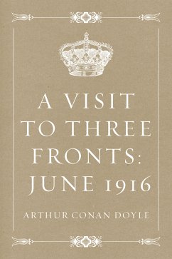 A Visit to Three Fronts: June 1916 (eBook, ePUB) - Conan Doyle, Arthur