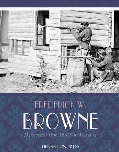 My Service in the U.S. Colored Cavalry (eBook, ePUB) - W. Browne, Frederick