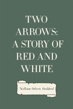 Two Arrows: A Story of Red and White (eBook, ePUB) - Osborn Stoddard, William