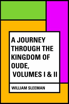 A Journey through the Kingdom of Oude, Volumes I & II (eBook, ePUB) - Sleeman, William