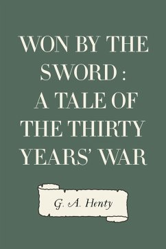 Won By the Sword : a tale of the Thirty Years' War (eBook, ePUB) - A. Henty, G.