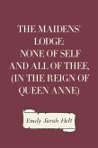 The Maidens' Lodge: None of Self and All of Thee, (In the Reign of Queen Anne) (eBook, ePUB)