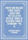 Poems and Ballads (Third Series): Taken from The Collected Poetical Works of Algernon Charles: Swinburne-Vol. III (eBook, ePUB)
