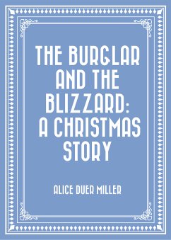 The Burglar and the Blizzard: A Christmas Story (eBook, ePUB) - Duer Miller, Alice