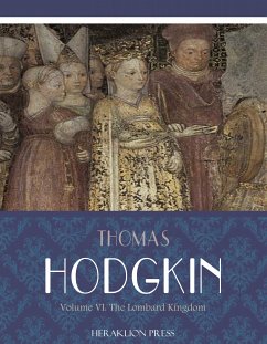 Italy and Her Invaders Volume VI: The Lombard Kingdom (eBook, ePUB) - Hodgkin, Thomas