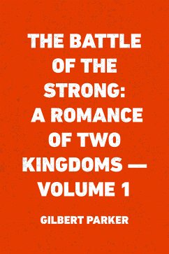 The Battle of the Strong: A Romance of Two Kingdoms - Volume 1 (eBook, ePUB) - Parker, Gilbert