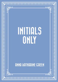 Initials Only (eBook, ePUB) - Katharine Green, Anna