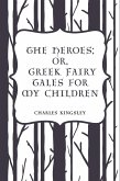 The Heroes; Or, Greek Fairy Tales for My Children (eBook, ePUB)